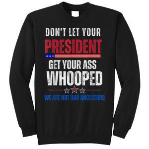 Funny Dont Let Your President Get Your Ass Whooped Not Ancestors Sweatshirt