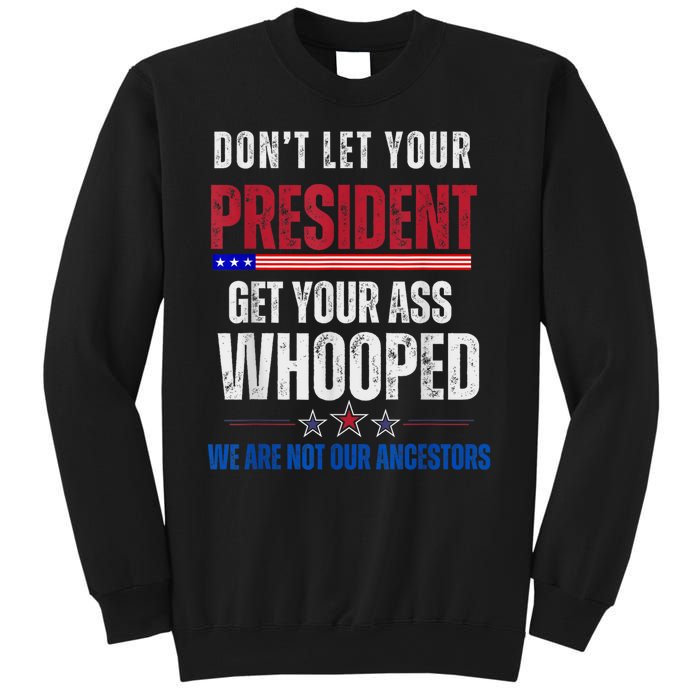 Funny Dont Let Your President Get Your Ass Whooped Not Ancestors Sweatshirt