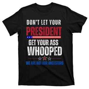 Funny Dont Let Your President Get Your Ass Whooped Not Ancestors T-Shirt