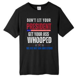 Funny Dont Let Your President Get Your Ass Whooped Not Ancestors Tall Fusion ChromaSoft Performance T-Shirt