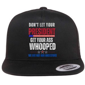 Funny Dont Let Your President Get Your Ass Whooped Not Ancestors Flat Bill Trucker Hat