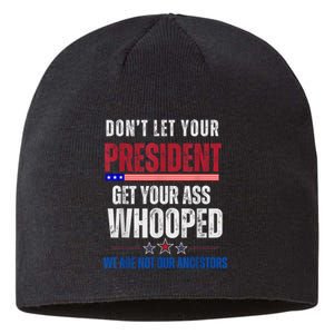 Funny Dont Let Your President Get Your Ass Whooped Not Ancestors Sustainable Beanie