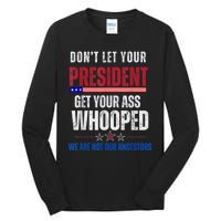 Funny Dont Let Your President Get Your Ass Whooped Not Ancestors Tall Long Sleeve T-Shirt