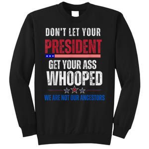 Funny Dont Let Your President Get Your Ass Whooped Not Ancestors Tall Sweatshirt