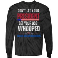 Funny Dont Let Your President Get Your Ass Whooped Not Ancestors Tie-Dye Long Sleeve Shirt