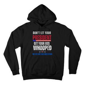 Funny Dont Let Your President Get Your Ass Whooped Not Ancestors Tall Hoodie