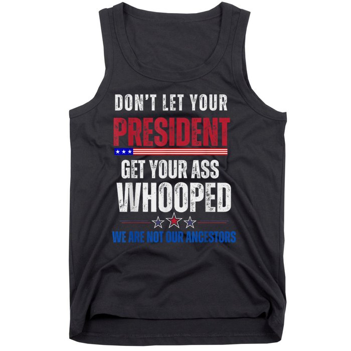 Funny Dont Let Your President Get Your Ass Whooped Not Ancestors Tank Top