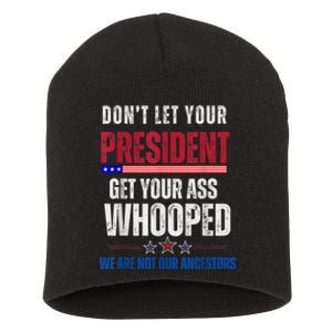 Funny Dont Let Your President Get Your Ass Whooped Not Ancestors Short Acrylic Beanie