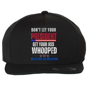 Funny Dont Let Your President Get Your Ass Whooped Not Ancestors Wool Snapback Cap