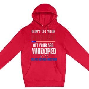 Funny Dont Let Your President Get Your Ass Whooped Not Ancestors Premium Pullover Hoodie