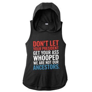 Funny Dont Let Your President Get Your Whooped Not Ancestors Ladies PosiCharge Tri-Blend Wicking Draft Hoodie Tank