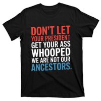 Funny Dont Let Your President Get Your Whooped Not Ancestors T-Shirt