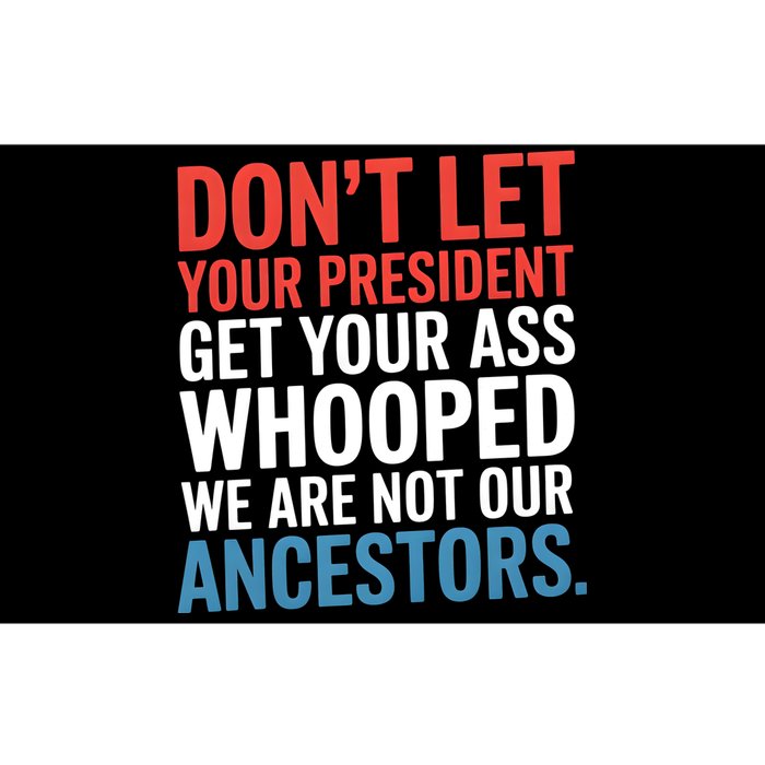 Funny Dont Let Your President Get Your Whooped Not Ancestors Bumper Sticker