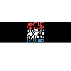 Funny Dont Let Your President Get Your Whooped Not Ancestors Bumper Sticker