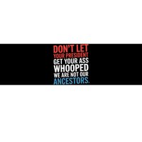 Funny Dont Let Your President Get Your Whooped Not Ancestors Bumper Sticker