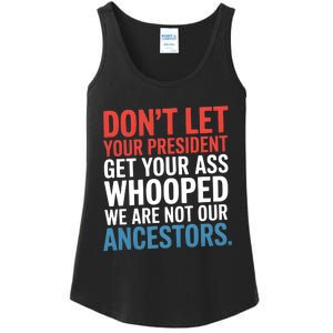 Funny Dont Let Your President Get Your Whooped Not Ancestors Ladies Essential Tank