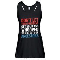 Funny Dont Let Your President Get Your Whooped Not Ancestors Ladies Essential Flowy Tank