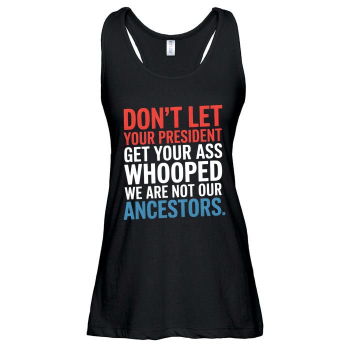 Funny Dont Let Your President Get Your Whooped Not Ancestors Ladies Essential Flowy Tank