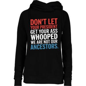 Funny Dont Let Your President Get Your Whooped Not Ancestors Womens Funnel Neck Pullover Hood