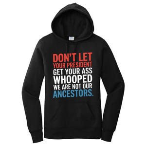 Funny Dont Let Your President Get Your Whooped Not Ancestors Women's Pullover Hoodie