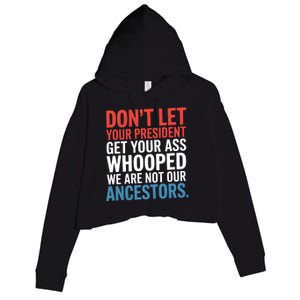 Funny Dont Let Your President Get Your Whooped Not Ancestors Crop Fleece Hoodie