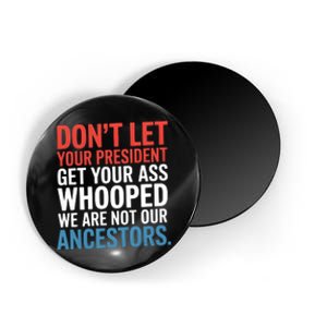 Funny Dont Let Your President Get Your Whooped Not Ancestors Magnet