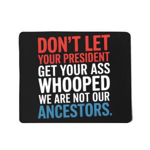 Funny Dont Let Your President Get Your Whooped Not Ancestors Mousepad