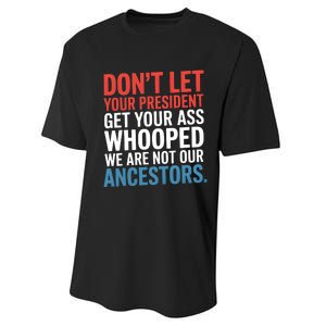 Funny Dont Let Your President Get Your Whooped Not Ancestors Performance Sprint T-Shirt