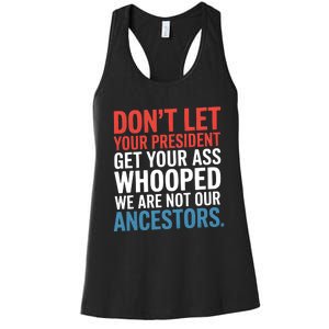 Funny Dont Let Your President Get Your Whooped Not Ancestors Women's Racerback Tank