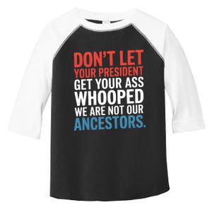 Funny Dont Let Your President Get Your Whooped Not Ancestors Toddler Fine Jersey T-Shirt