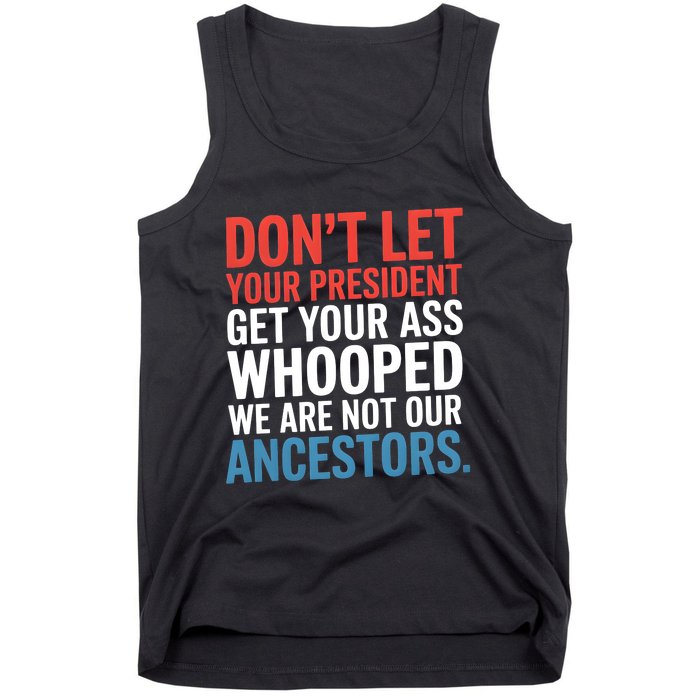 Funny Dont Let Your President Get Your Whooped Not Ancestors Tank Top