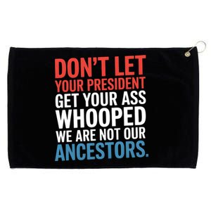 Funny Dont Let Your President Get Your Whooped Not Ancestors Grommeted Golf Towel