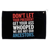 Funny Dont Let Your President Get Your Whooped Not Ancestors Grommeted Golf Towel