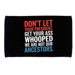 Funny Dont Let Your President Get Your Whooped Not Ancestors Microfiber Hand Towel