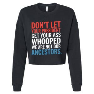 Funny Dont Let Your President Get Your Whooped Not Ancestors Cropped Pullover Crew