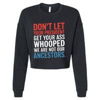 Funny Dont Let Your President Get Your Whooped Not Ancestors Cropped Pullover Crew