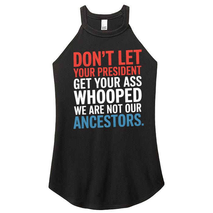 Funny Dont Let Your President Get Your Whooped Not Ancestors Women's Perfect Tri Rocker Tank