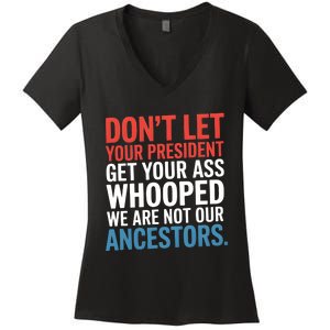 Funny Dont Let Your President Get Your Whooped Not Ancestors Women's V-Neck T-Shirt