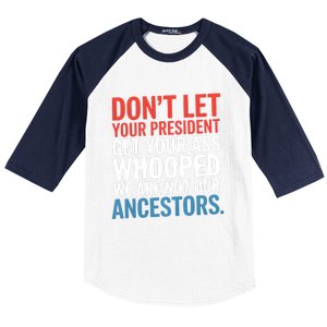 Funny Dont Let Your President Get Your Whooped Not Ancestors Baseball Sleeve Shirt