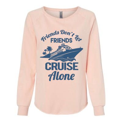 Friends DonT Let Friends Cruise Alone Vacation Cruise Ship Womens California Wash Sweatshirt