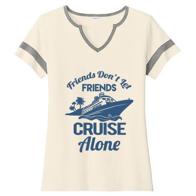 Friends DonT Let Friends Cruise Alone Vacation Cruise Ship Ladies Halftime Notch Neck Tee