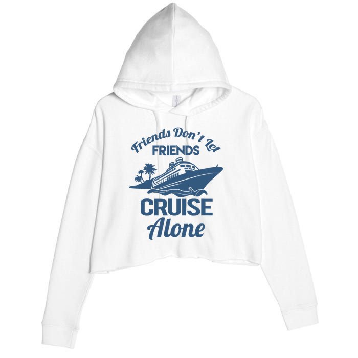 Friends DonT Let Friends Cruise Alone Vacation Cruise Ship Crop Fleece Hoodie