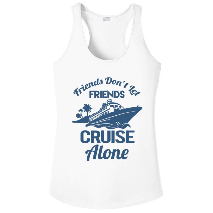 Friends DonT Let Friends Cruise Alone Vacation Cruise Ship Ladies PosiCharge Competitor Racerback Tank