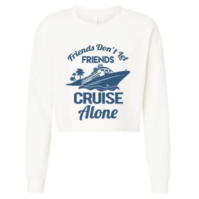 Friends DonT Let Friends Cruise Alone Vacation Cruise Ship Cropped Pullover Crew