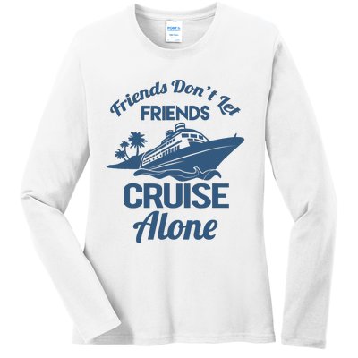 Friends DonT Let Friends Cruise Alone Vacation Cruise Ship Ladies Long Sleeve Shirt