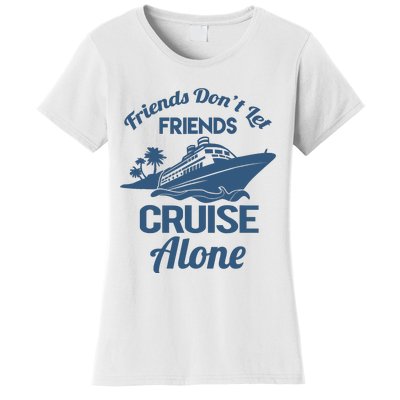 Friends DonT Let Friends Cruise Alone Vacation Cruise Ship Women's T-Shirt