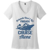 Friends DonT Let Friends Cruise Alone Vacation Cruise Ship Women's V-Neck T-Shirt