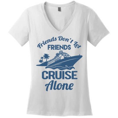 Friends DonT Let Friends Cruise Alone Vacation Cruise Ship Women's V-Neck T-Shirt