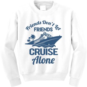 Friends DonT Let Friends Cruise Alone Vacation Cruise Ship Kids Sweatshirt