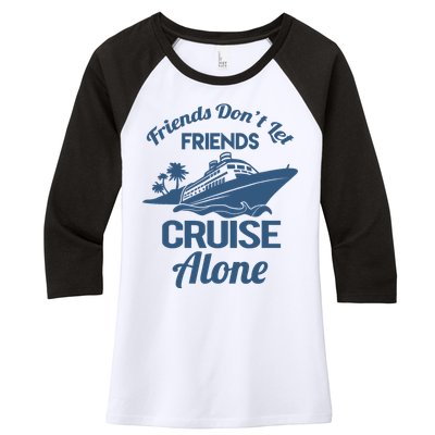 Friends DonT Let Friends Cruise Alone Vacation Cruise Ship Women's Tri-Blend 3/4-Sleeve Raglan Shirt